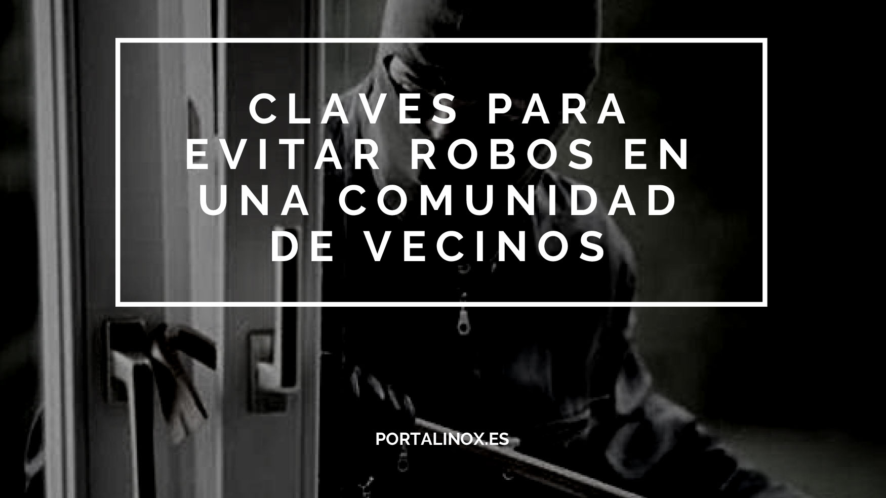 Claves Para Evitar Robos En Una Comunidad De Vecinos